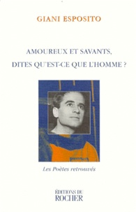 Giani Esposito - Amoureux Et Savants, Dites Qu'Est-Ce Que L'Homme ? Textes Et Chansons.