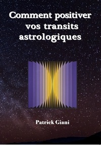 Giani Patrick - Comment positiver vos transits astrologiques.