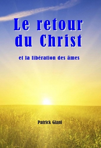 Giani Patrick - Le retour du Christ et la libération des âmes.