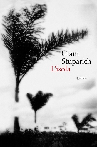 Giani Stuparich - L’isola - seguito da «Il ritorno del padre».