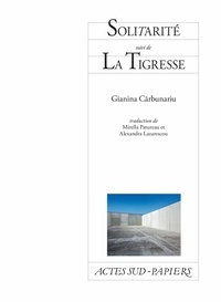 Gianina Carbunariu - Solitarité - Suivi de La Tigresse.