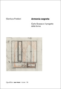 Gianluca Frediani - Armonia segreta - Carlo Scarpa e il progetto della forma.