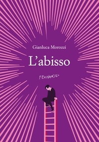 Gianluca Morozzi - L'abisso.