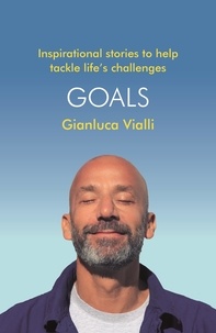 Gianluca Vialli et Gabriele Marcotti - Goals - Inspirational Stories to Help Tackle Life's Challenges.