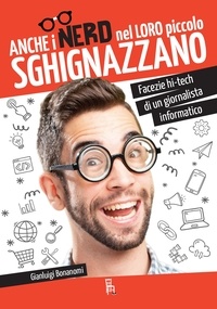 Gianluigi Bonanomi - Anche i nerd nel loro piccolo sghignazzano - Facezie hi-tech di un giornalista informatico.