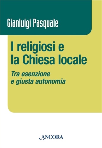 Gianluigi Pasquale - I religiosi e la Chiesa locale.