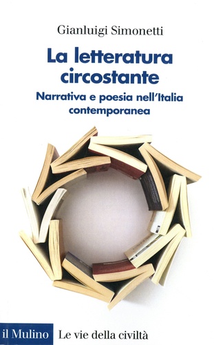 Gianluigi Simonetti - La letteratura circostante - Narrativa e poesia nell'Italia contemporanea.