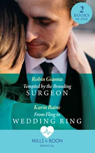 Tempted By The Brooding Surgeon / From Fling To Wedding Ring