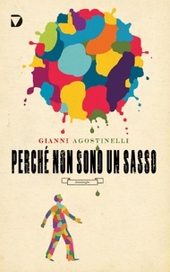 Gianni Agostinelli - Perché non sono un sasso.
