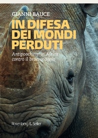 Gianni Bauce - Indifesa dei mondi perduti - Antipoaching: in Africa contro il bracconaggio.
