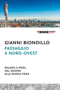 Passaggio a nord-ovest. Milano a piedi, dal Duomo alla nuova Fiera