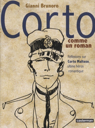 Gianni Brunoro - Corto comme un roman - Réflexions sur Corto Maltese, ultime héros romantique.