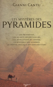 Gianni Cantù - Les mystères des pyramides - Les prophéties, les secrets des bâtisseurs, les révélations du Sphinx, la mystique des nombres, le destin tragique des explorateurs.