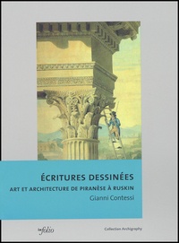 Gianni Contessi - Ecritures Dessinees. Art Et Architecture De Piranese A Ruskin.