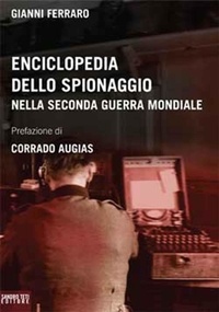 Gianni Ferraro et Augias Corrado - Enciclopedia dello spionaggio nella seconda guerra mondiale.