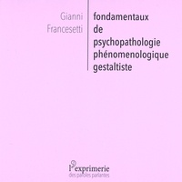 Gianni Francesetti - Fondamentaux de psychopathologie phénoménologique gestaltiste.
