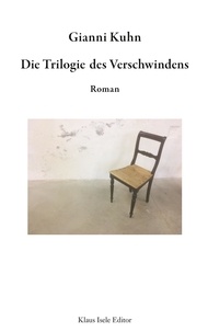 Gianni Kuhn - Die Trilogie des Verschwindens.