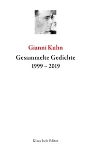 Gianni Kuhn - Gesammelte Gedichte 1999-2019.