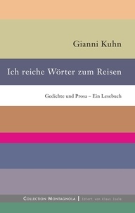 Gianni Kuhn et Klaus Isele - Ich reiche Wörter zum Reisen - Gedichte und Prosa – Ein Lesebuch.