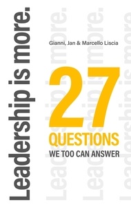 Gianni Liscia et Jan Liscia - Leadership is more. - 27 Questions we too can answer.