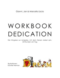Gianni Liscia et Jan Liscia - Workbook Dedication - Die Hingabe zur Aufgabe, mit dem Herzen dabei sein, 24 Stunden am Tag.