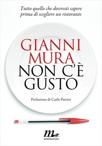 Gianni Mura - Non c’è gusto. Tutto quello che dovresti sapere prima di scegliere un ristorante.