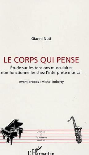 Gianni Nuti - Le corps qui pense - Etude sur les tensions musculaires non fonctionnelles chez l'interprète musical.