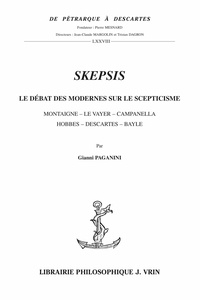 Gianni Paganini - Skepsis - Le débat des modernes sur le scepticisme : Montaigne, Le Vayer, Campanella, Hobbes, Descartes, Bayle.