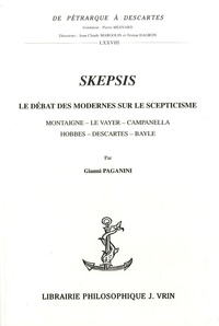 Gianni Paganini - Skepsis - Le débat des modernes sur le scepticisme : Montaigne, Le Vayer, Campanella, Hobbes, Descartes, Bayle.
