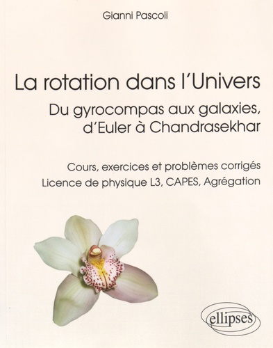La rotation dans l'Univers. Du gyrocompas aux galaxies, d'Euler à Chandrasekhar : Cours, exercices et problèmes corrigés Licence de physique L3, CAPES, Agrégation