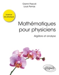 Gianni Pascoli et Louis Pernas - Mathématiques pour physiciens - Algèbre et analyse.