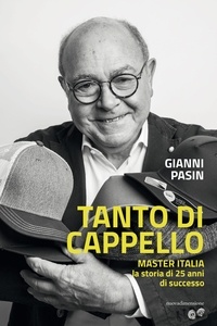 Gianni Pasin - Tanto di cappello - Master Italia la storia di 25 anni di successo.