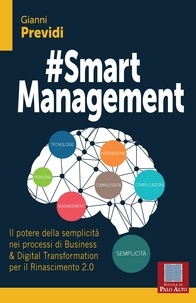 GIANNI PREVIDI - #Smart Management - Il potere della semplicità nei processi di Business &amp; Digital Transformation per il Rinascimento 2.0.