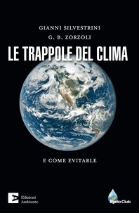 Gianni Silvestrini et G.B Zorzoli - La trappole del clima - E come evitarle.
