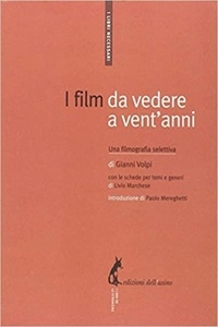 Gianni Volpi et Livio Marchese - I film da vedere a vent'anni - Una filmografia selettiva.