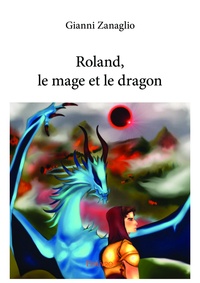 Gianni Zanaglio - Roland, le mage et le dragon.