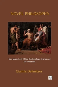 Novel Philosophy: New Ideas about Ethics, Epistemology, Science and the Sweet Life