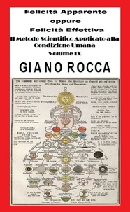  Giano Rocca - Felicità Apparente e Felicità Effettiva  - Il Metodo Scientifico Applicato alla Condizione Umana - Volume IX.