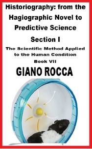  Giano Rocca - Historiography: From the Hagiographic Novel to Predictive Science Section I  -  The Scientific Method Applied to the Human Condition - Book VII.