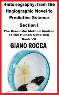 Historiography: From the Hagiographic Novel to Predictive Science Section I  -  The Scientific Method Applied to the Human Condition - Book VII