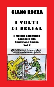  Giano Rocca - I Volti di Belial: Il Metodo Scientifico Applicato alla Condizione Umana - Vol. V.