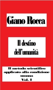  Giano Rocca - Il destino dell'umanità: Il metodo scientifico applicato alla condizione umana - The Scientific Method Applied to the Human Condition, #1.