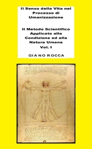  Giano Rocca - Il Senso della Vita nel Processo di Umanizzazione  - Il Metodo Scientifico Applicato alla Condizione ed alla Natura Umana - Vol. 1.