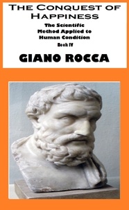  Giano Rocca - The Conquest of Happiness: The Scientific Method Applied to Human Condition - Book IV.