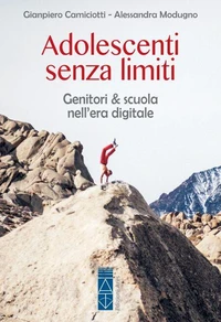 Adolescenti senza limiti. Genitori &amp; scuola nell'era digitale