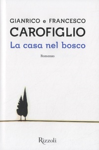 Gianrico Carofiglio - La casa nel bosco.