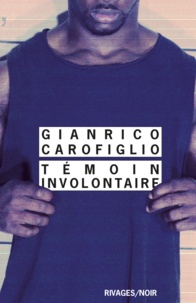 Gianrico Carofiglio - Témoin involontaire.