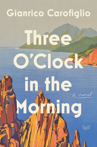 Gianrico Carofiglio - Three O'Clock in the Morning - A Novel.