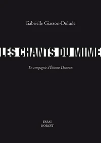 Les chants du mime. en compagnie d'etienne decroux