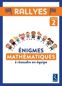 Enigmes mathématiques à résoudre en équipe Rallyes Cycle 2